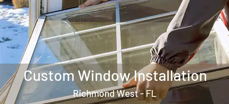  Custom Window Installation Richmond West - FL