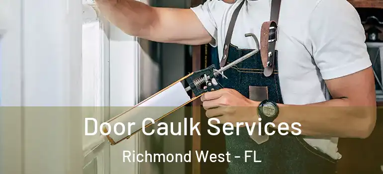  Door Caulk Services Richmond West - FL