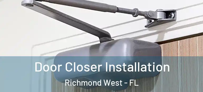  Door Closer Installation Richmond West - FL