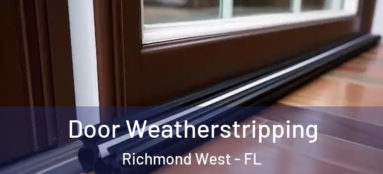  Door Weatherstripping Richmond West - FL