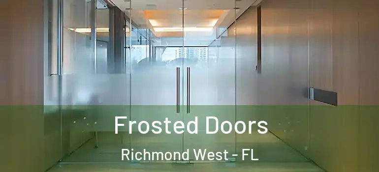  Frosted Doors Richmond West - FL