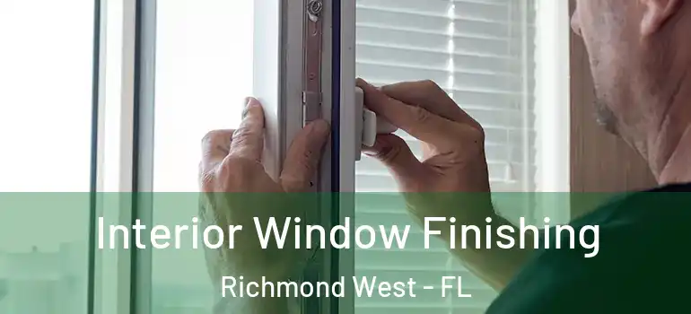  Interior Window Finishing Richmond West - FL
