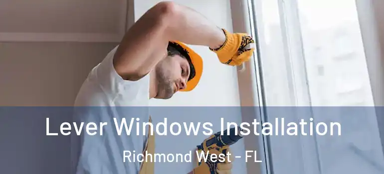 Lever Windows Installation Richmond West - FL