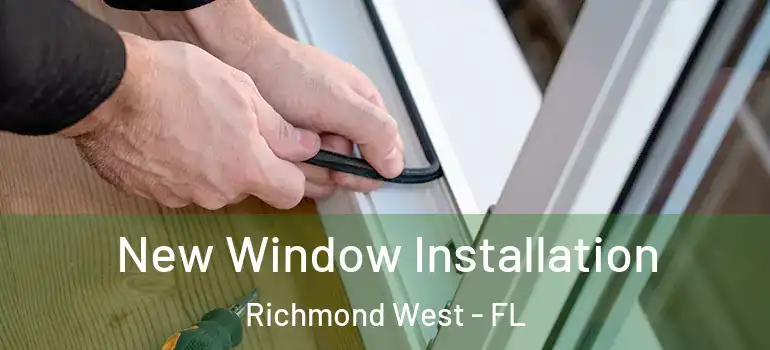  New Window Installation Richmond West - FL