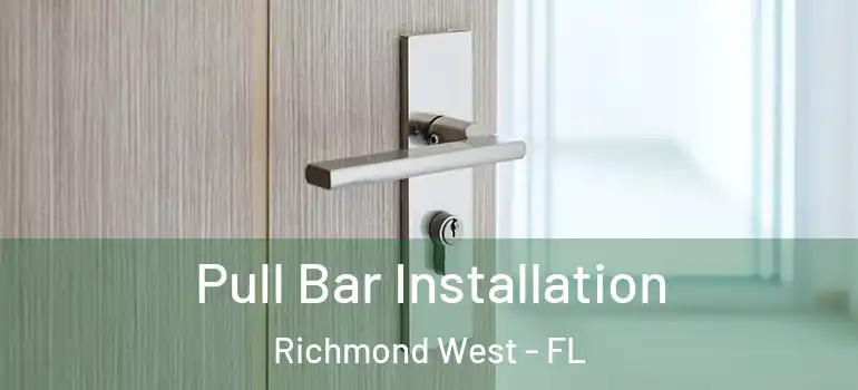  Pull Bar Installation Richmond West - FL