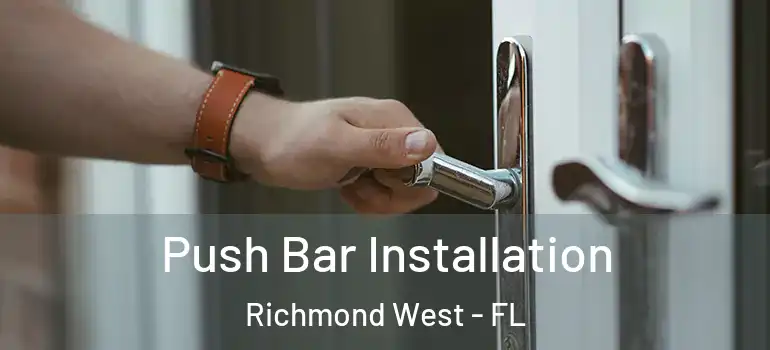  Push Bar Installation Richmond West - FL