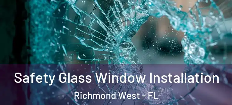  Safety Glass Window Installation Richmond West - FL
