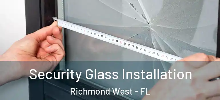  Security Glass Installation Richmond West - FL