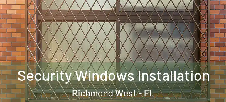  Security Windows Installation Richmond West - FL