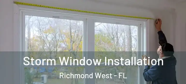  Storm Window Installation Richmond West - FL