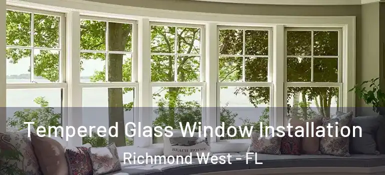  Tempered Glass Window Installation Richmond West - FL