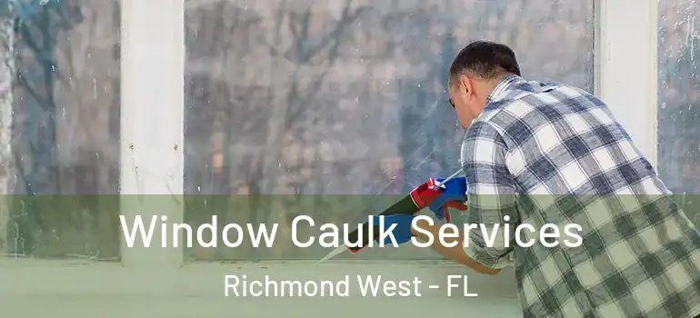  Window Caulk Services Richmond West - FL