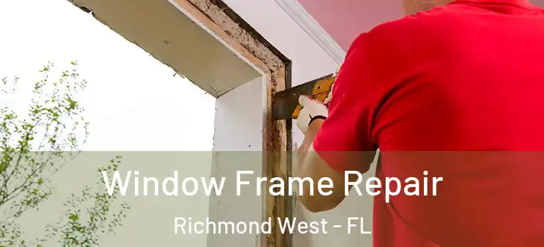  Window Frame Repair Richmond West - FL