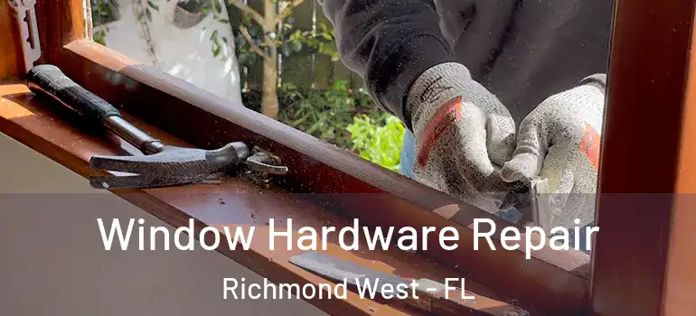  Window Hardware Repair Richmond West - FL