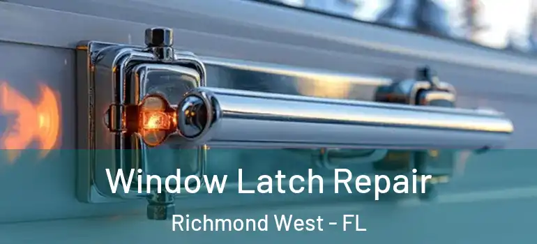  Window Latch Repair Richmond West - FL