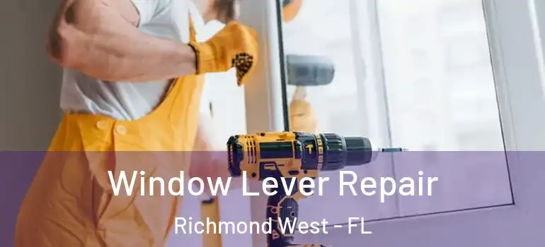 Window Lever Repair Richmond West - FL