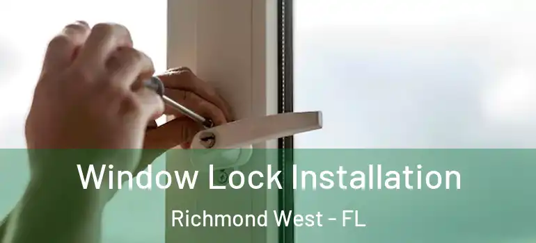  Window Lock Installation Richmond West - FL