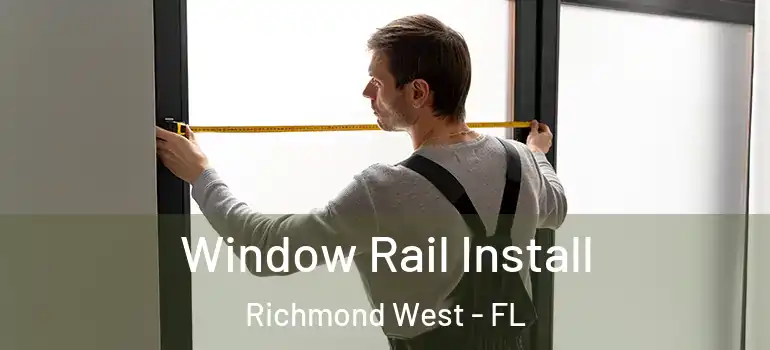  Window Rail Install Richmond West - FL