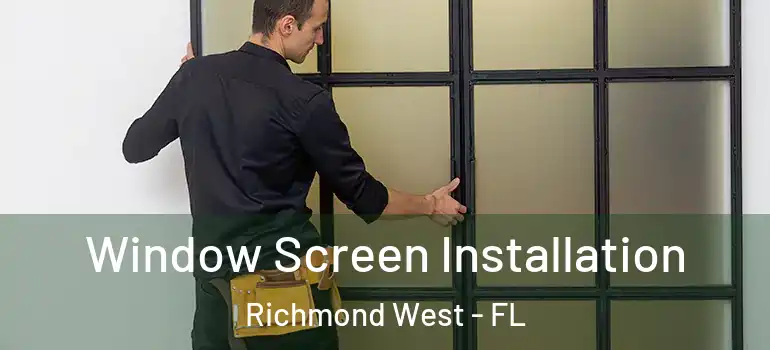  Window Screen Installation Richmond West - FL