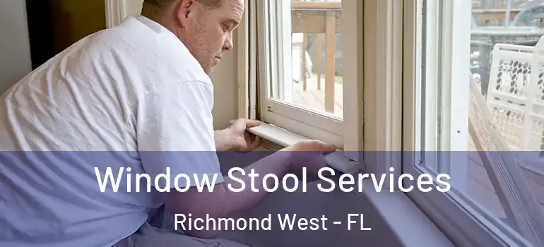  Window Stool Services Richmond West - FL